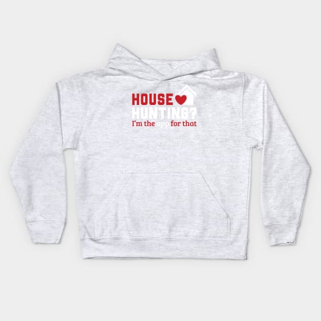 Real Estate - House Hunting? I'm the app for that. Kids Hoodie by REGearUp